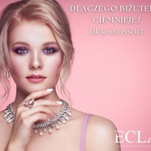 Dlaczego biżuteria ciemnieje i jak ją wyczyścić?